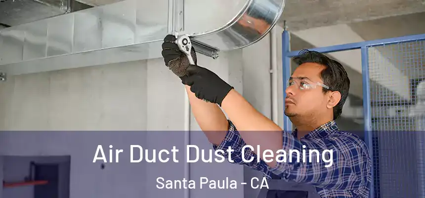 Air Duct Dust Cleaning Santa Paula - CA