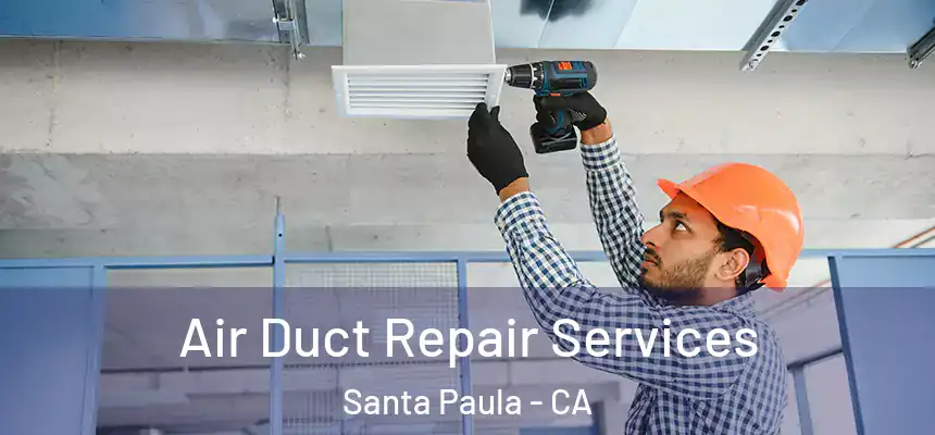 Air Duct Repair Services Santa Paula - CA