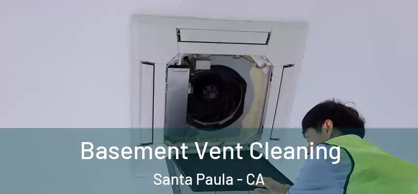  Basement Vent Cleaning Santa Paula - CA