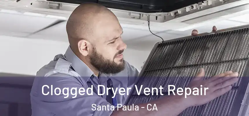 Clogged Dryer Vent Repair Santa Paula - CA