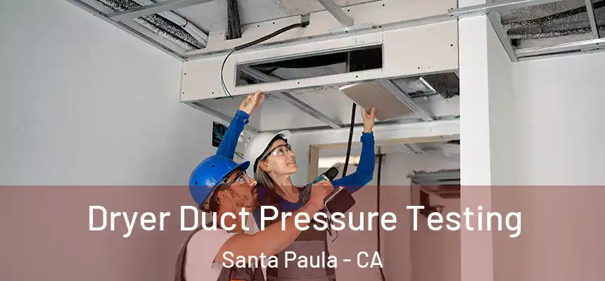  Dryer Duct Pressure Testing Santa Paula - CA