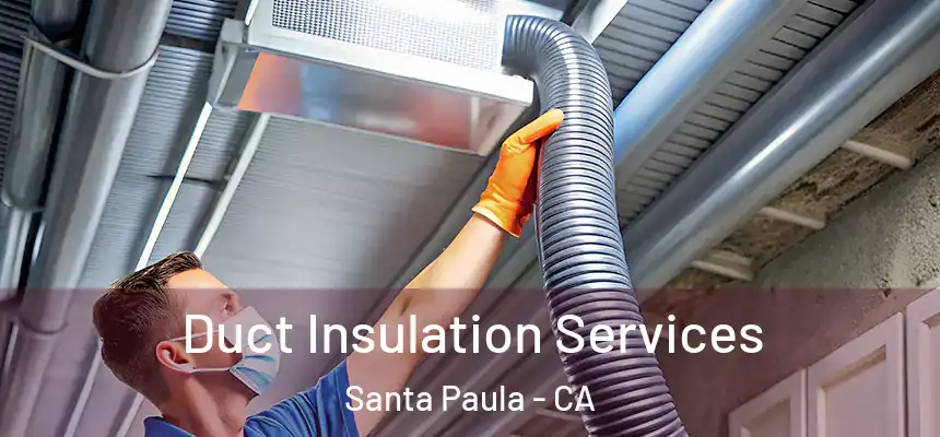  Duct Insulation Services Santa Paula - CA