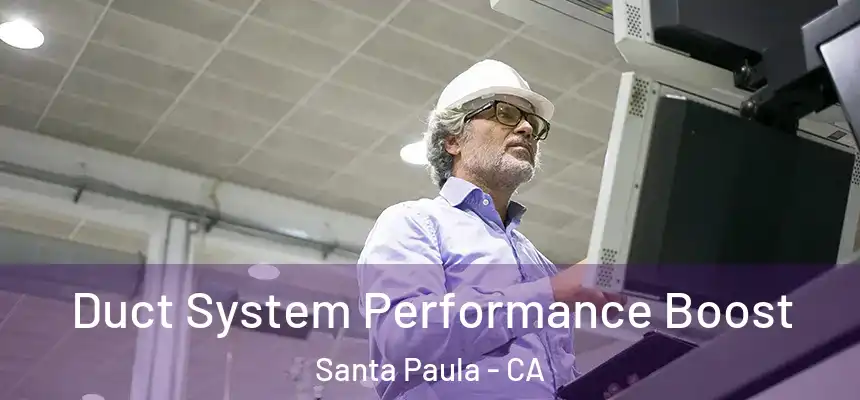  Duct System Performance Boost Santa Paula - CA