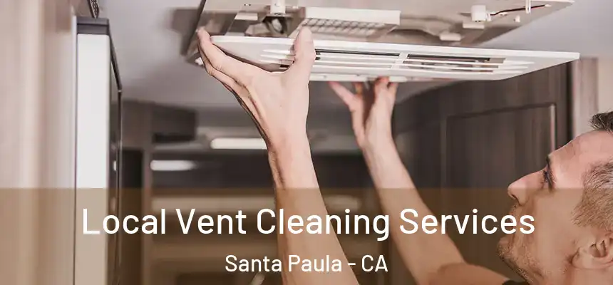 Local Vent Cleaning Services Santa Paula - CA