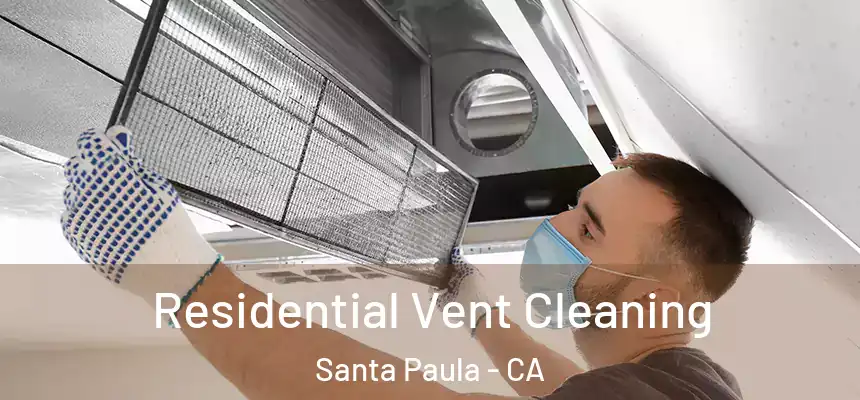 Residential Vent Cleaning Santa Paula - CA
